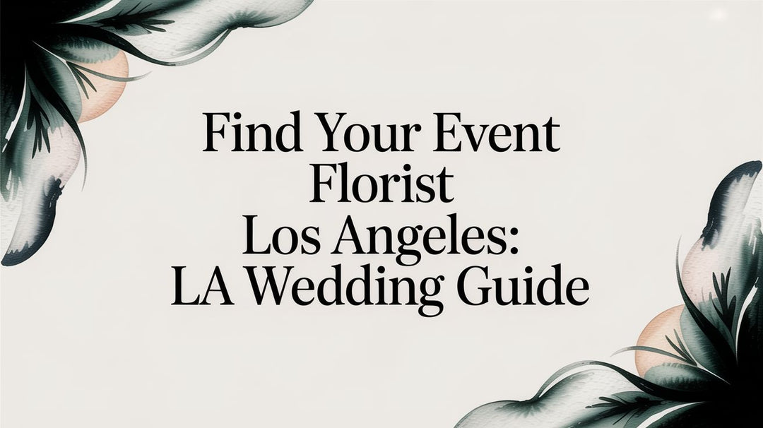 Find Your event florist los angeles: LA Wedding Guide
