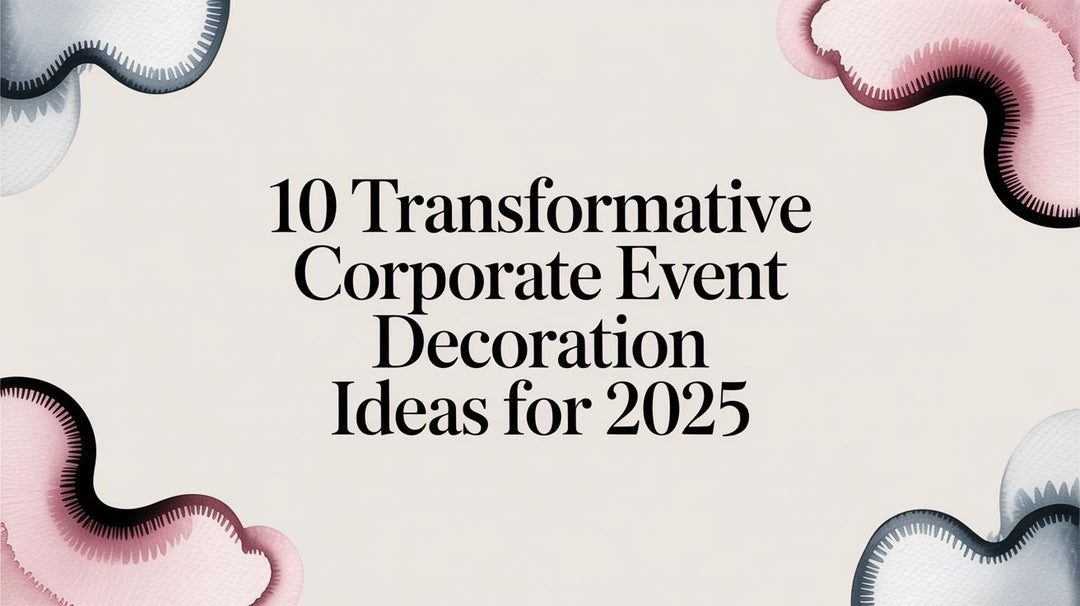 10 Transformative Corporate Event Decoration Ideas for 2025