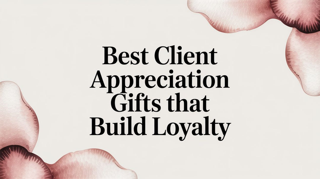 Best Client Appreciation Gifts That Build Loyalty