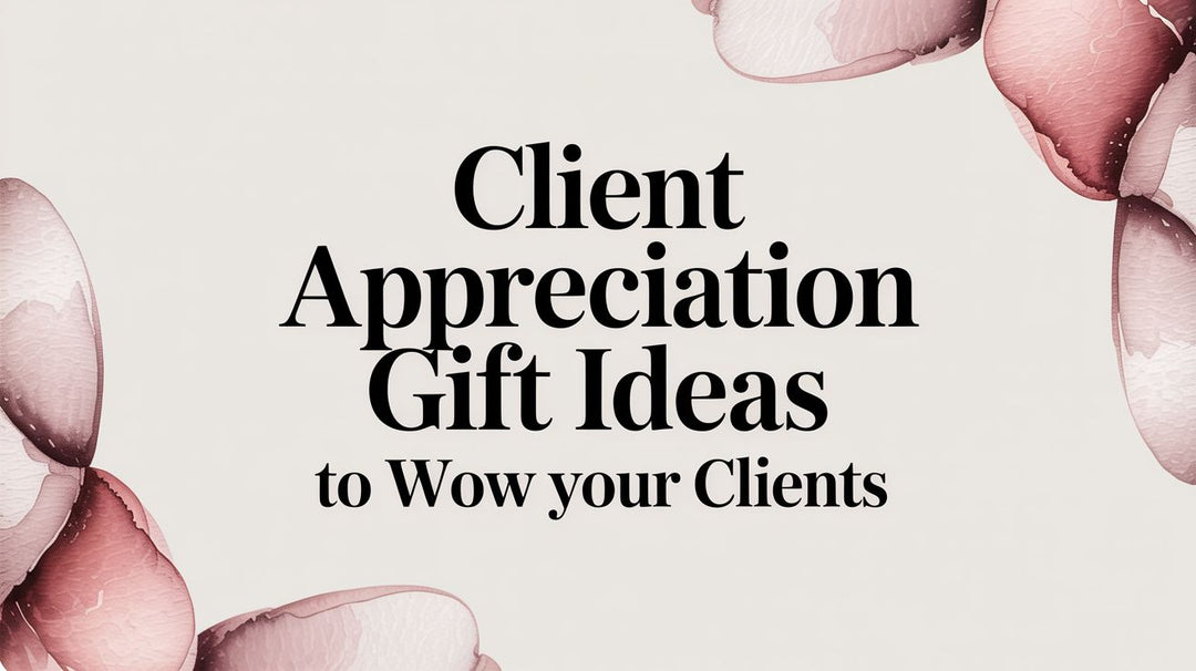Client appreciation gift ideas to wow your clients