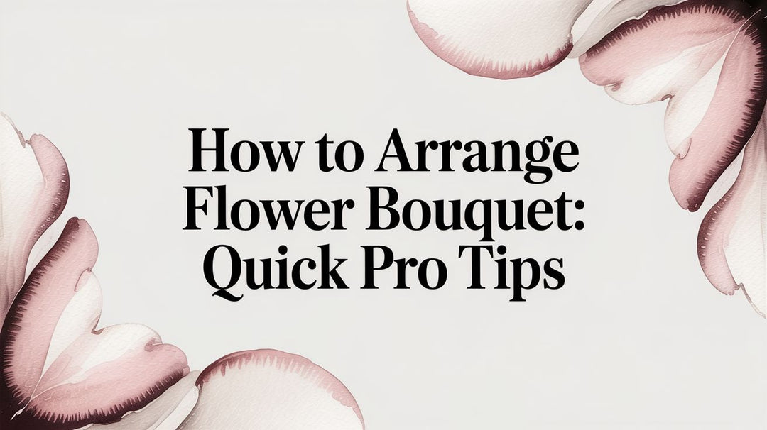 how to arrange flower bouquet: Quick Pro Tips
