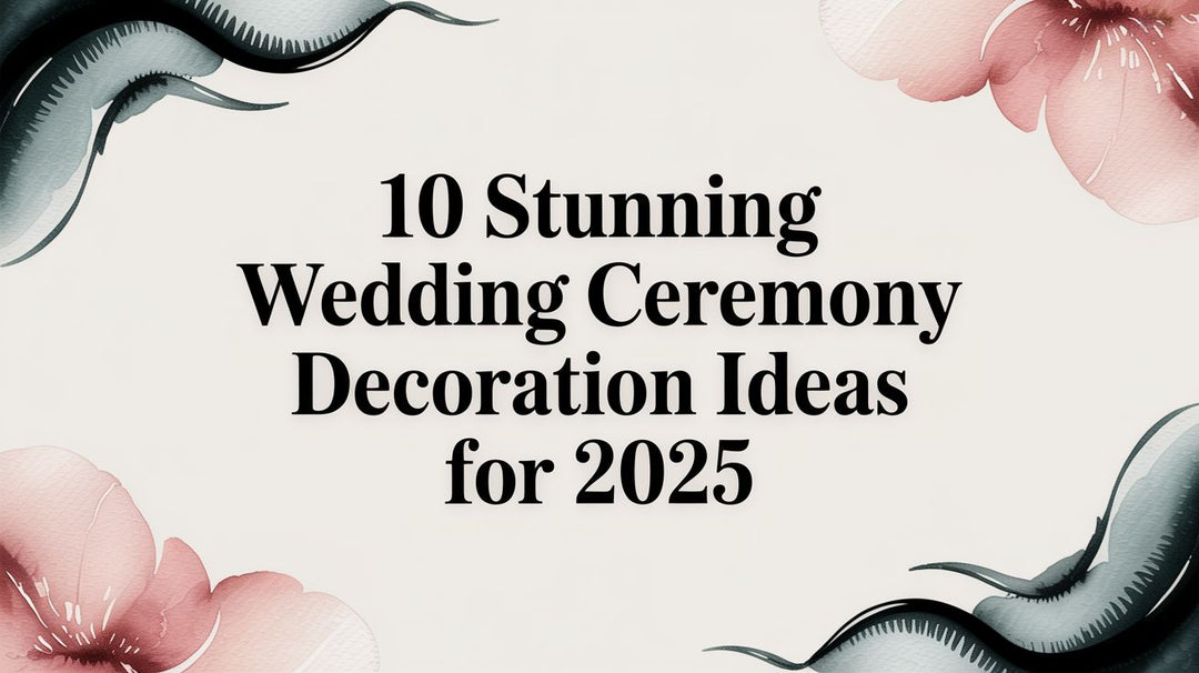10 Stunning Wedding Ceremony Decoration Ideas for 2025
