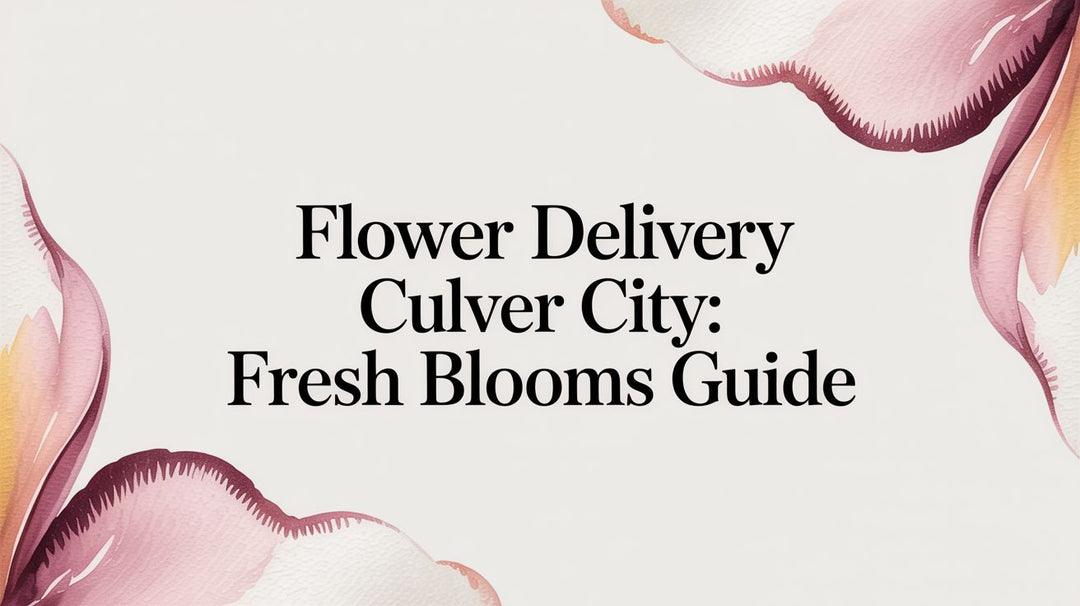 Flower Delivery Culver City: Fresh Blooms Guide