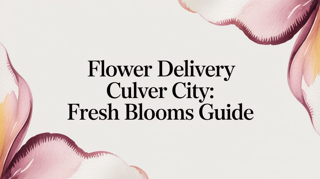 Flower Delivery Culver City: Fresh Blooms Guide