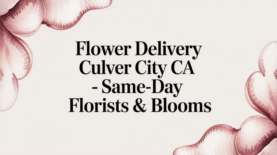 flower delivery culver city ca - Same-day florists & blooms