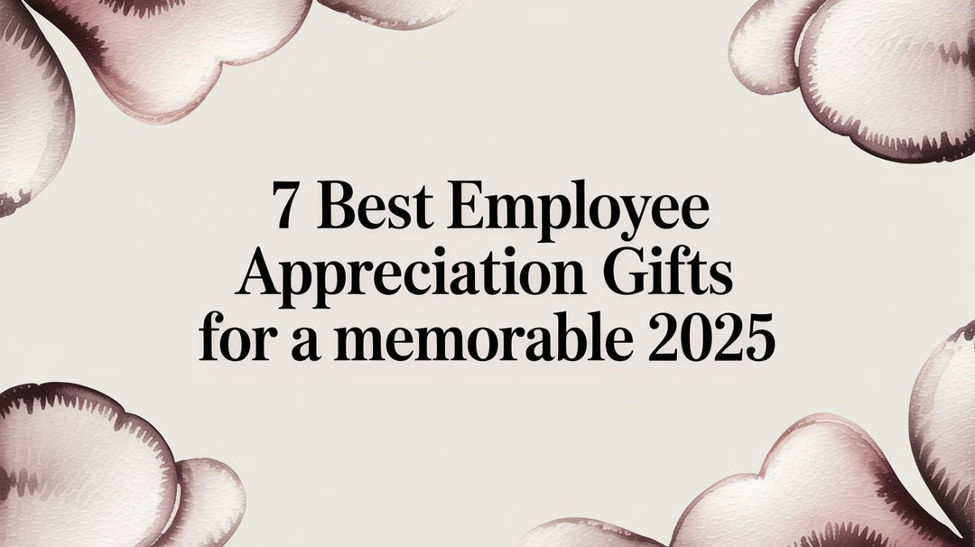 7 Best Employee Appreciation Gifts for a Memorable 2025