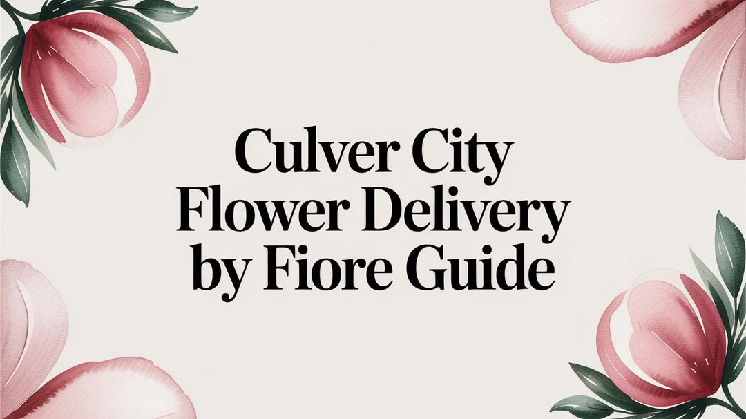 Culver City Flower Delivery by Fiore Guide