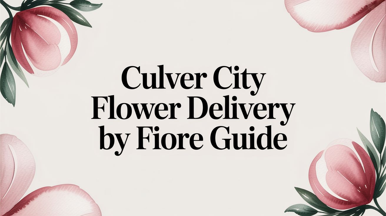 Culver City Flower Delivery by Fiore Guide