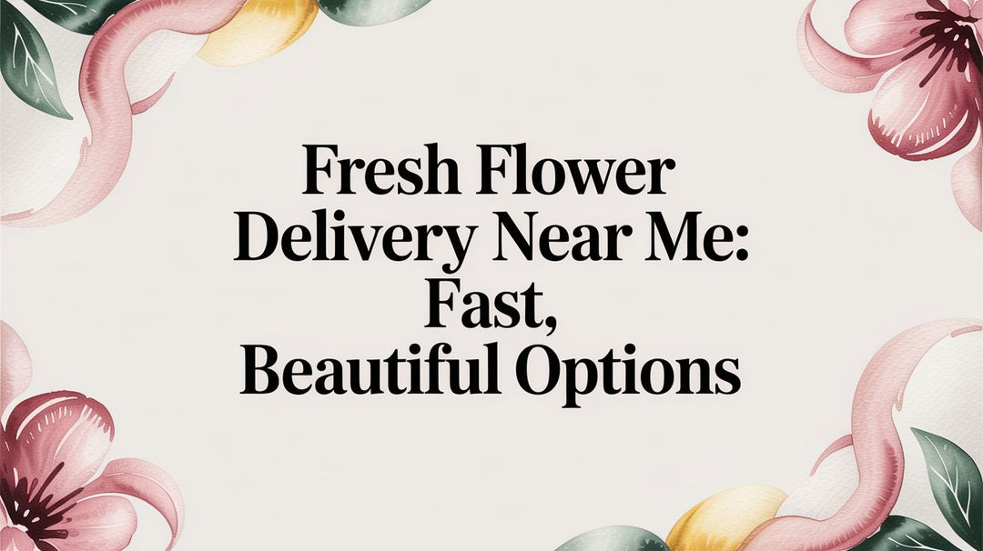 fresh flower delivery near me: Fast, Beautiful Options