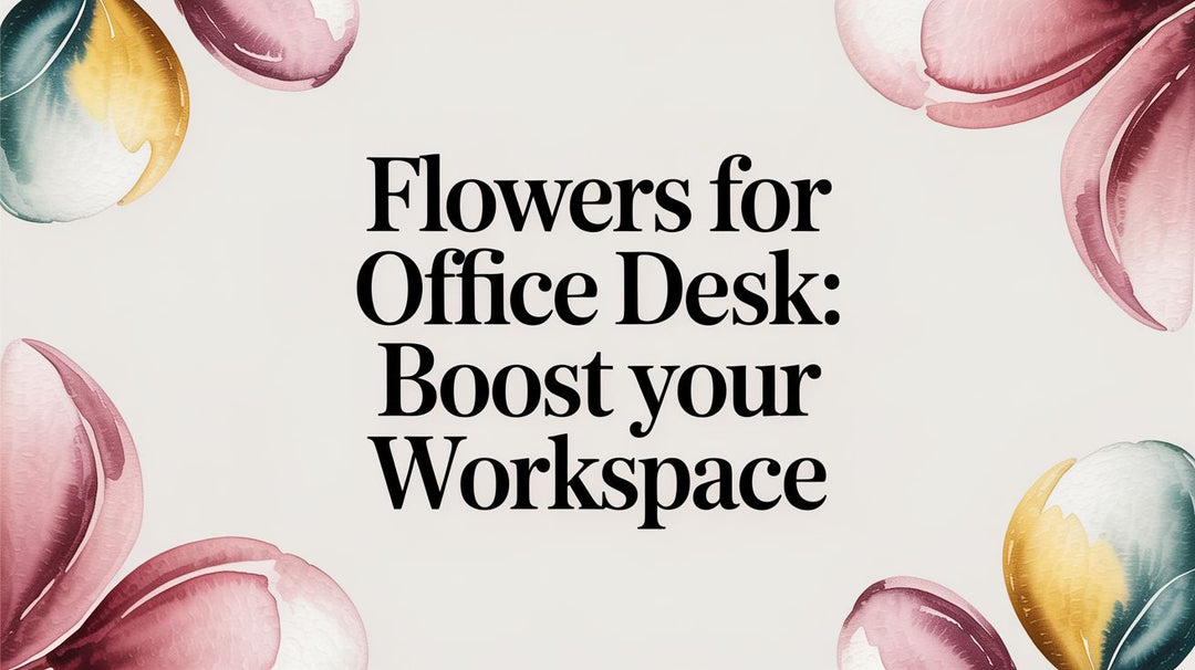 Flowers for Office Desk: Boost Your Workspace