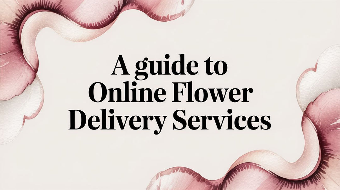A Guide to Online Flower Delivery Services
